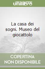 La casa dei sogni. Museo del giocattolo libro