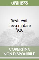 Resistenti. Leva militare '926