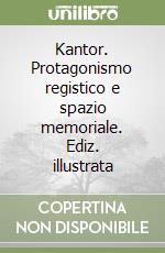 Kantor. Protagonismo registico e spazio memoriale. Ediz. illustrata libro