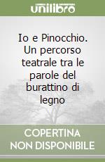 Io e Pinocchio. Un percorso teatrale tra le parole del burattino di legno