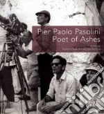 Pier Paolo Pasolini. Poet of ashes. Ediz. illustrata libro