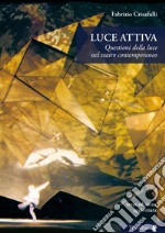 Luce attiva. Questioni della luce nel teatro contemporaneo. Ediz. illustrata