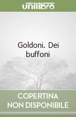 Goldoni. Dei buffoni libro