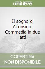 Il sogno di Alfonsino. Commedia in due atti libro