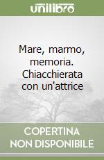 Mare, marmo, memoria. Chiacchierata con un'attrice