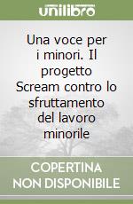 Una voce per i minori. Il progetto Scream contro lo sfruttamento del lavoro minorile libro