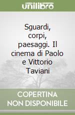 Sguardi, corpi, paesaggi. Il cinema di Paolo e Vittorio Taviani libro