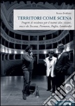 Territori come scena. Progetti di residenze per il teatro: idee, visioni, tracce da Toscana, Piemonte, Puglia, Lombardia libro