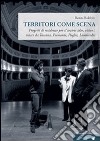 Territori come scena. Progetti di residenze per il teatro: idee, visioni, tracce da Toscana, Piemonte, Puglia, Lombardia libro di Boldrini Renzo