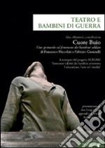 Teatro e bambini di guerra. Idee, riflessioni, contributi su «Cuore Buio», uno spettacolo sul fenomeno dei bambini soldato libro