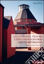 Città del teatro e dell'immaginario contemporaneo. Teatro dell'arte in-civile libro