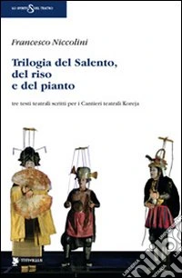 Trilogia del Salento, del riso e del pianto. Tre testi teatrali scritti per i Cantieri teatrali Koreja