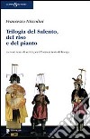 Trilogia del Salento, del riso e del pianto. Tre testi teatrali scritti per i Cantieri teatrali Koreja libro