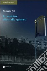 Le mattine dieci alle quattro