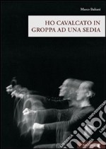 Ho cavalcato in groppa ad una sedia. Con DVD libro