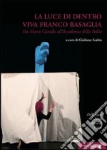 La luce di dentro. Viva Franco Basaglia. Da Marco Cavallo all'accademia della follia libro