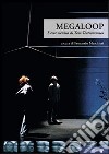 Megaloop. L'arte scenica di Tam Teatromusica. Con DVD libro di Marchiori F. (cur.)