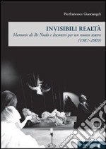 Invisibili realtà. Memorie di re Nudo e incontri per un nuovo teatro (1987-2009)