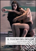 Il teatro del dolore. Gioco del sintomo e visionarietà. Crazy Shakespeare-Nelle mani di un pazzo-Re nudo libro