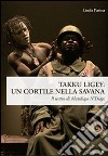 Takku Ligey. Un cortile nella savana. Il teatro di Mandiaye N'Diaye libro