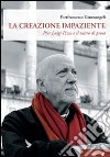 La creazione impaziente. Pier Luigi Pizzi e il teatro di prosa libro