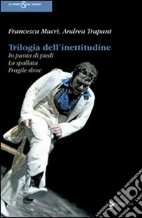 Trilogia dell'inettitudine. In punta di piedi, la spallata, fragile show