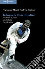 Trilogia dell'inettitudine. In punta di piedi, la spallata, fragile show libro