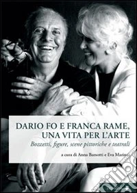 Dario Fo e Franca Rame, una vita per l'arte. Bozzetti, figure, scene pittoriche e teatrali