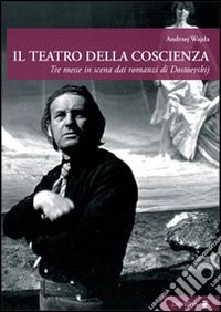 Il teatro della coscienza. Tre messe in scena dai romanzi di Dostoevskij