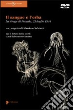 Il sangue e l'erba. La strage di Pratale (23 luglio 1944). Con DVD