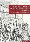 Trust teatrali e diritto d'autore (1894-1910). La tentazione del monopolio libro di Cavaglieri Livia