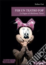 Per un teatro pop. La lingua di Babilonia Teatri libro