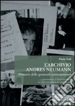 L'archivio Andres Neumann. Memorie dello spettacolo contemporaneo libro