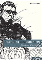 Teatro studio Krypton. Trent'anni di solitudine libro