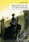 Racconti su un attore operaio. Luigi Dadina nel Teatro delle Albe libro