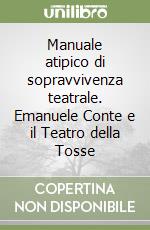 Manuale atipico di sopravvivenza teatrale. Emanuele Conte e il Teatro della Tosse