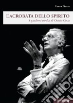 L'acrobata dello spirito. I quaderni inediti di Orazio Costa libro