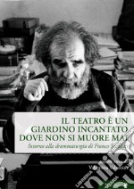 Il teatro è un giardino incantato dove non si muore mai. Intorno alla drammaturgia di Franco Scaldati libro