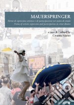 Mauerspringer. Forme di espressione artistica e di partecipazione nel teatro di strada-Forms of artistic expression and participation in street theatre. Ediz. bilingue