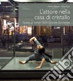 L'attore nella casa di cristallo. Teatro ai tempi della Grande Epidemia libro