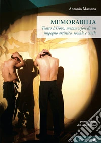 Memorabilia. Teatro L'Uovo, metamorfosi di un impegno artistico, sociale, civile