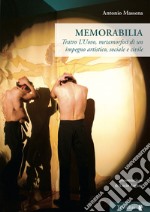 Memorabilia. Teatro L'Uovo, metamorfosi di un impegno artistico, sociale, civile