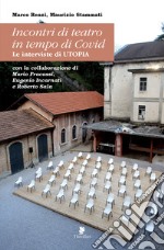 Incontri di teatro in tempo di Covid. Le interviste di UTOPIA libro