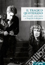 Il tragico quotidiano. Jean Anouilh, mito e teatro a Parigi fra le due guerre libro