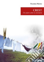 Crest. Un teatro sotto le ciminiere libro