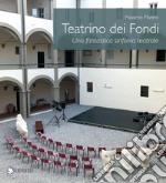 Teatrino dei Fondi. Una fantastica sinfonia teatrale libro