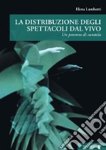 La distribuzione degli spettacoli dal vivo. Un percorso di curatela libro