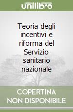 Teoria degli incentivi e riforma del Servizio sanitario nazionale libro