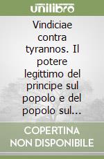 Vindiciae contra tyrannos. Il potere legittimo del principe sul popolo e del popolo sul principe