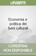 Economia e politica dei beni culturali libro